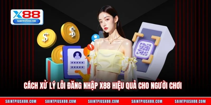 Cách xử lý lỗi đăng nhập X88 hiệu quả cho người chơi