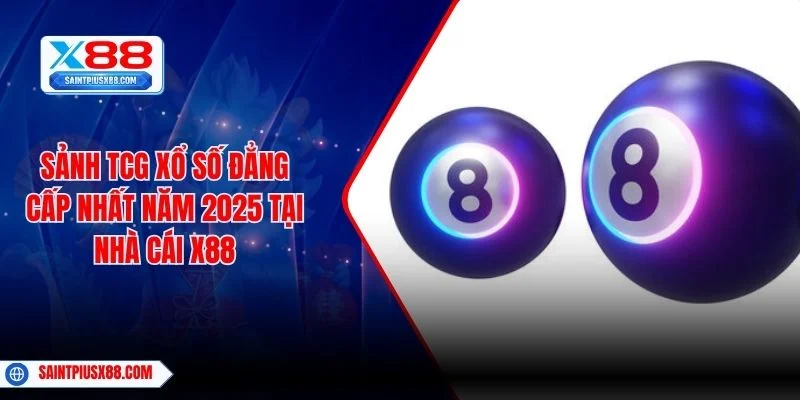 Sảnh TCG Xổ Số Đẳng Cấp Nhất Năm 2025 Tại Nhà Cái X88