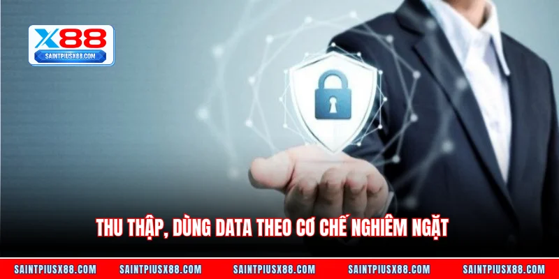 Thu thập, dùng data theo cơ chế nghiêm ngặt